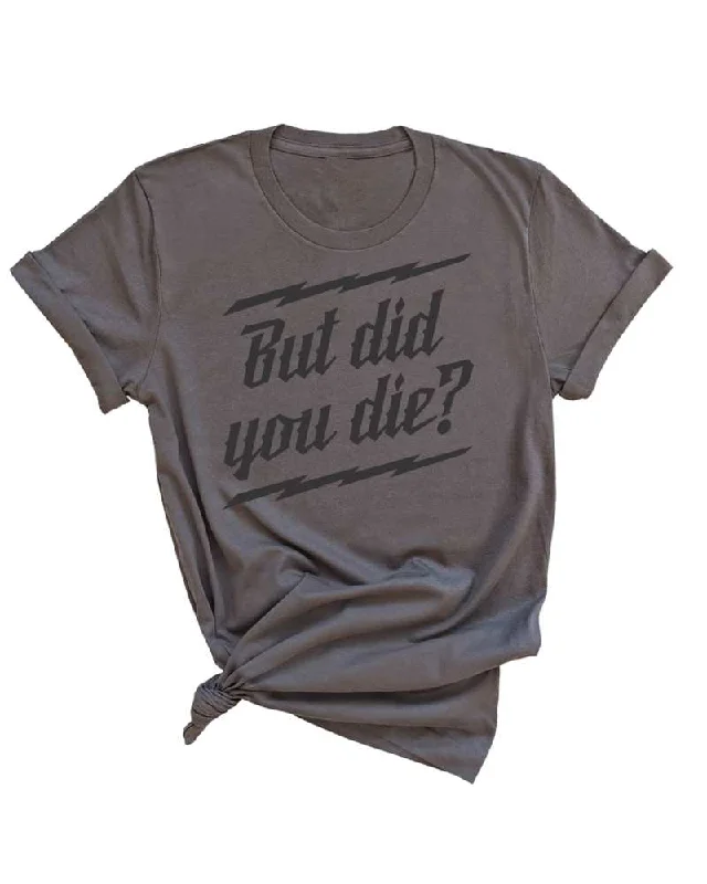 But did you Die? Unisex Tee - Asphalt Rayon Fabric Velvet Fabric Corduroy Fabric